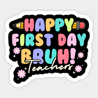 Back To School Teachers Happy First Day Bruh Teachers Sticker